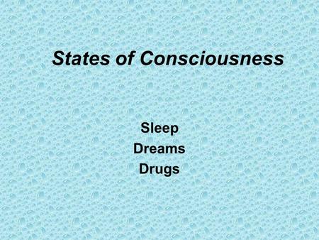 States of Consciousness Sleep Dreams Drugs. Free Write On a piece of paper (you will turn this in), please write one paragraph for each: –Sleep Why.