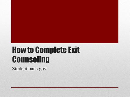 How to Complete Exit Counseling Studentloans.gov.