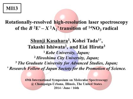 Rotationally-resolved high-resolution laser spectroscopy of the B 2 E’ – X 2 A 2 ’ transition of 14 NO 3 radical 69th International Symposium on Molecular.