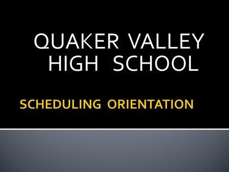 QUAKER VALLEY HIGH SCHOOL.  EACH TERM IS 12 WEEKS  COURSES ARE 1, 2, OR 3 TERMS  1 TERM COURSE = 0.5 CREDIT  2 TERM COURSE = 1.0 CREDIT  3 TERM COURSE.