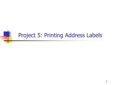1 Project 5: Printing Address Labels. 2 Assignment Write a Windows forms program to display and print a set of address labels. Input from a csv file.