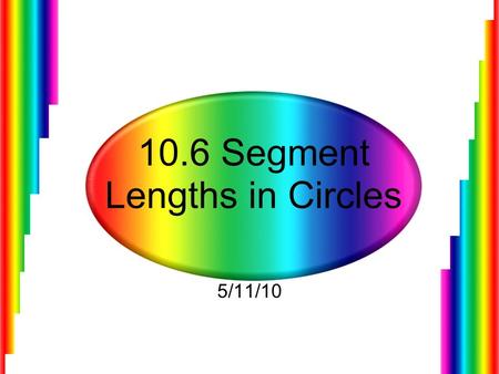 10.6 Segment Lengths in Circles