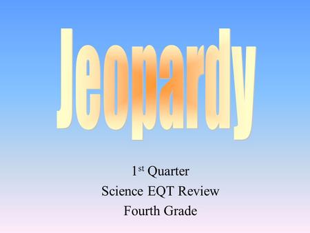 1 st Quarter Science EQT Review Fourth Grade 100 200 400 300 400 Friction Solar System Space Exploration ???? 300 200 400 200 100 500 100.