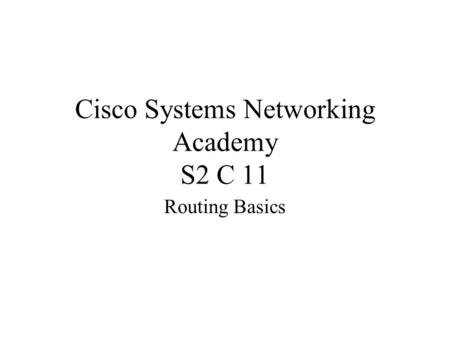 Cisco Systems Networking Academy S2 C 11 Routing Basics.