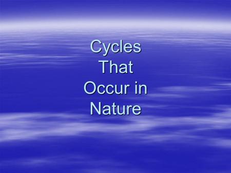 Cycles That Occur in Nature. Water cycle  Moves between atmosphere, oceans & land  1 – water evaporates from the ocean  2 – water also evaporates.
