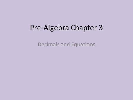 Pre-Algebra Chapter 3 Decimals and Equations. 3.1 Rounding and Estimating.