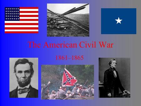 The American Civil War 1861–1865.