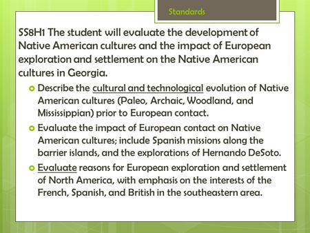 Standards SS8H1 The student will evaluate the development of Native American cultures and the impact of European exploration and settlement on the Native.