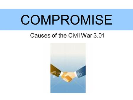 COMPROMISE Causes of the Civil War 3.01.