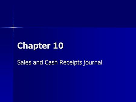 Chapter 10 Sales and Cash Receipts journal. Terms you need to know Customer – a person or business to who merchandise or services are sold. Customer –