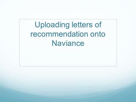 Uploading letters of recommendation onto Naviance.