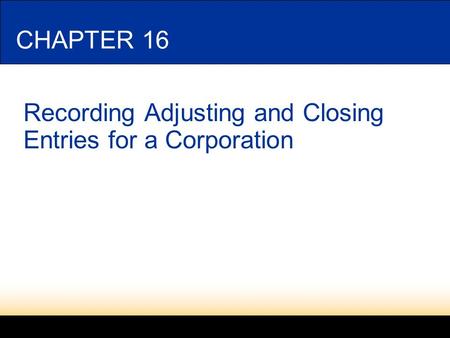 LESSON 16-1 Recording Adjusting and Closing Entries for a Corporation
