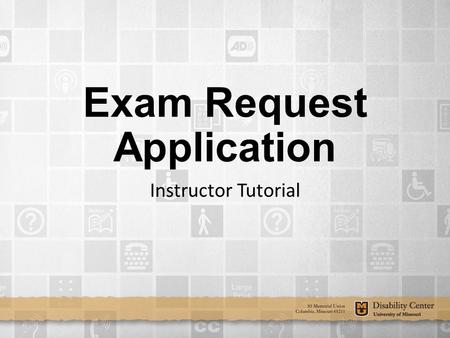 Exam Request Application Instructor Tutorial. TABLE OF CONTENTS Accessing Requests (slides 3-12) Accessing Requests Course Settings (slides 13-14) Course.