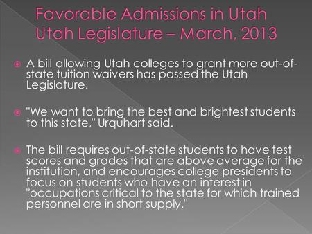  A bill allowing Utah colleges to grant more out-of- state tuition waivers has passed the Utah Legislature.  We want to bring the best and brightest.
