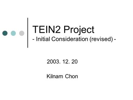 TEIN2 Project - Initial Consideration (revised) - 2003. 12. 20 Kilnam Chon.