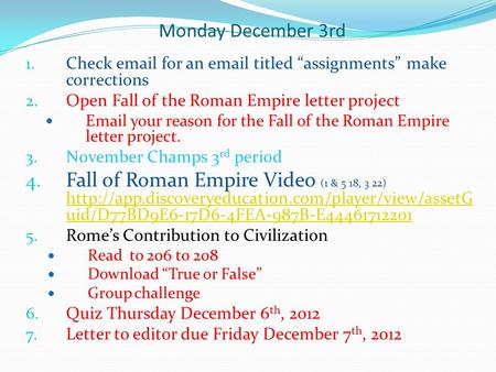 Monday December 3rd 1. Check email for an email titled “assignments” make corrections 2. Open Fall of the Roman Empire letter project Email your reason.