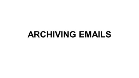 ARCHIVING EMAILS. To archive email, you will be moving the email into an archive.pst file. When you archive your email into another.pst file, all the.