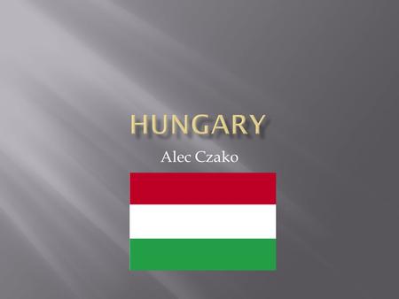 Alec Czako.  A famous river in Budapest is called the Danube River.  Hungary is located in Central Europe in the Northern Hemisphere. It is roughly.