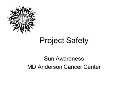 Project Safety Sun Awareness MD Anderson Cancer Center.