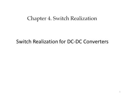 Switch Realization for DC-DC Converters 1. 2 3 4.