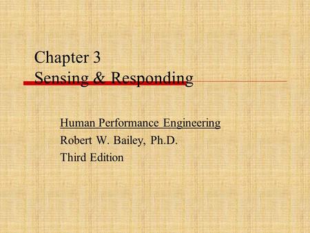 Chapter 3 Sensing & Responding Human Performance Engineering Robert W. Bailey, Ph.D. Third Edition.