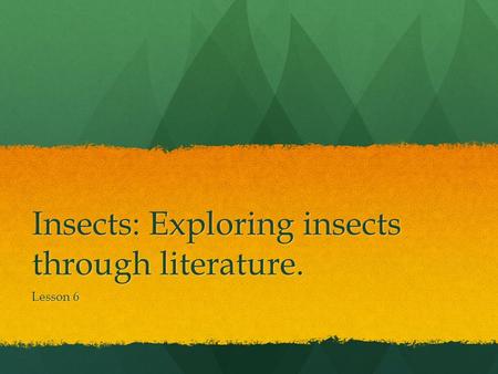 Insects: Exploring insects through literature. Lesson 6.
