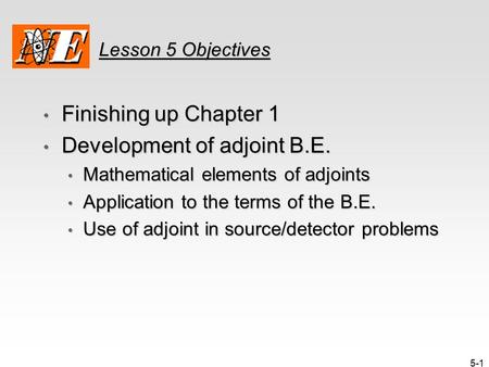 5-1 Lesson 5 Objectives Finishing up Chapter 1 Finishing up Chapter 1 Development of adjoint B.E. Development of adjoint B.E. Mathematical elements of.