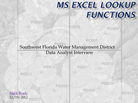 Mark Brady 11/19/2012 Southwest Florida Water Management District Data Analyst Interview.