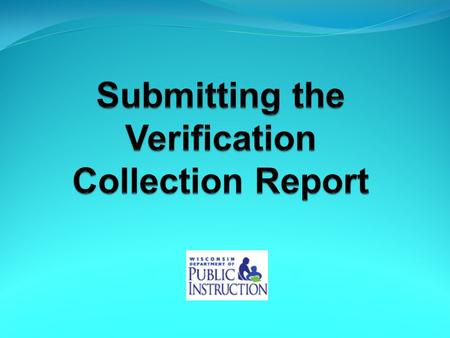 1) Complete all steps of the verification process Two webinars available on the Verification Process: Verification Process – What is involved?