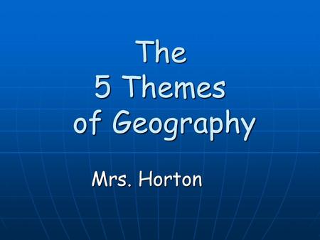 The 5 Themes of Geography Mrs. Horton. Bell Work If you were trying to describe Morehead/Rowan Co. to an exchange student, what would you tell them? If.