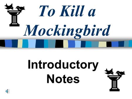 To Kill a Mockingbird Introductory Notes Harper Lee To Kill a Mockingbird is largely autobiographical. Born in Monroeville, Alabama on April 28, 1926.