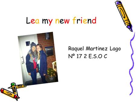 Lea my new friend Raquel Martinez Lago Nº 17 2 E.S.O C.