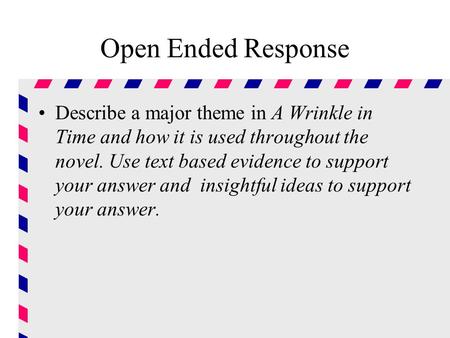 Open Ended Response Describe a major theme in A Wrinkle in Time and how it is used throughout the novel. Use text based evidence to support your answer.