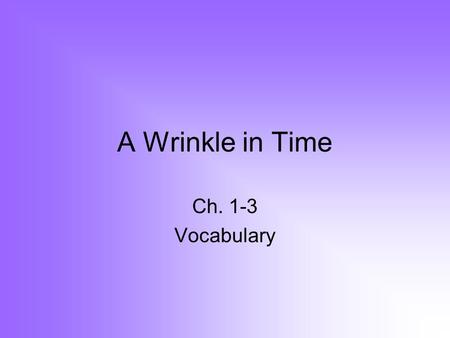 A Wrinkle in Time Ch. 1-3 Vocabulary. 1.frenzied - affected with or marked by mania uncontrolled by reason 2. frantically -in an uncontrolled manner 3.
