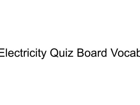 Electricity Quiz Board Vocab