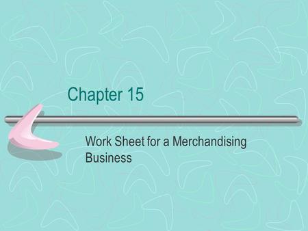 Chapter 15 Work Sheet for a Merchandising Business.
