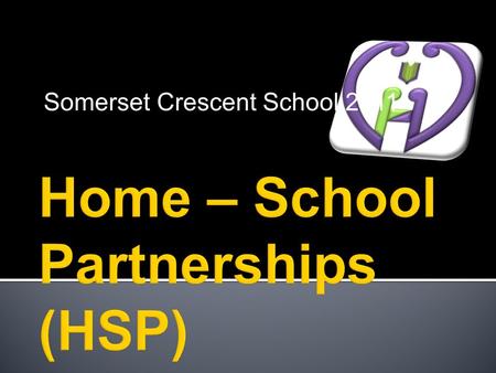 Somerset Crescent School 2011. What and Why?? THE BIG QUESTION! Consider what we already do to foster strong HSP Find out how we as a school can improve.