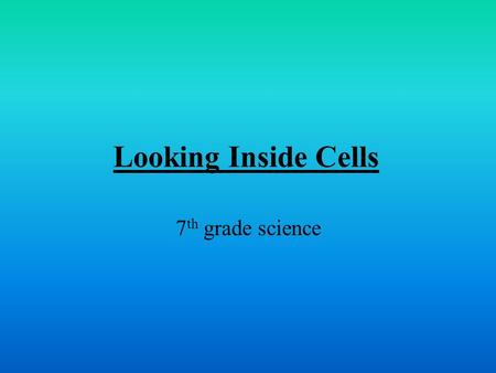 Looking Inside Cells 7 th grade science. Cells are small but there are even smaller structures inside a cell. These tiny structures are called organelles,