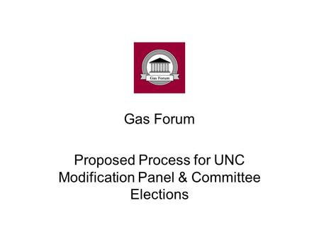 Gas Forum Proposed Process for UNC Modification Panel & Committee Elections.