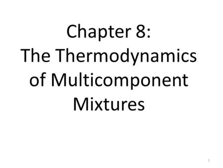 Chapter 8: The Thermodynamics of Multicomponent Mixtures