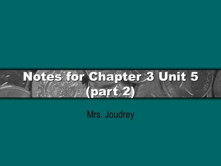 Notes for Chapter 3 Unit 5 (part 2) Mrs. Joudrey.