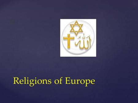 Religions of Europe.  Judaism  Christianity  Islam Major European Religions.