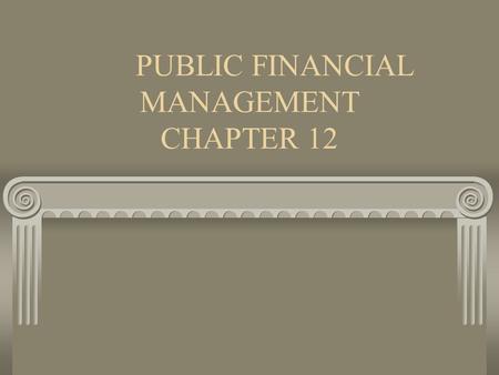 PUBLIC FINANCIAL MANAGEMENT CHAPTER 12