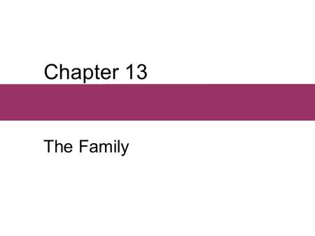 Chapter 13 The Family. Chapter Outline  Defining the Family  Family Functions: An International Perspective  Modernization and Romance  Modernization.