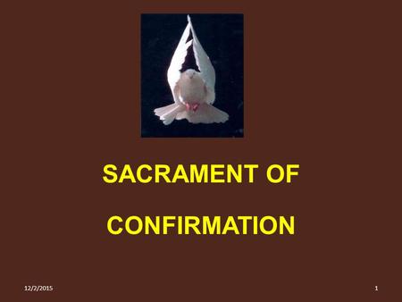 SACRAMENT OF CONFIRMATION 12/2/20151. The Holy Spirit proceeds from the Father and the Son of the Blessed Trinity Third Person The Holy Spirit is the: