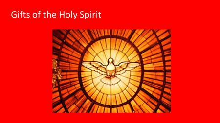 Gifts of the Holy Spirit. Holy Spirit  Transforms us, leads us, guides us, and inspires us  Source of holiness, our comforter and advocate  Gives life.