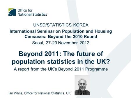 UNSD/STATISTICS KOREA International Seminar on Population and Housing Censuses: Beyond the 2010 Round Seoul, 27-29 November 2012 Beyond 2011: The future.