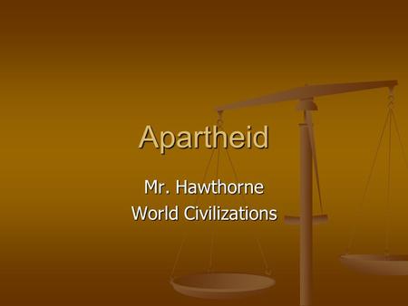 Apartheid Mr. Hawthorne World Civilizations. Have You Ever Looked at the Definition of White & Black? White: Unsullied; pure; lightness White: Unsullied;