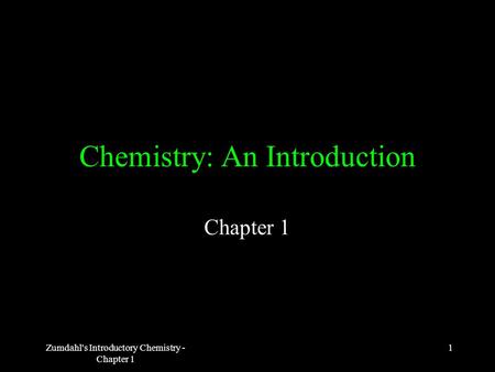 1Zumdahl's Introductory Chemistry - Chapter 1 Chemistry: An Introduction Chapter 1.