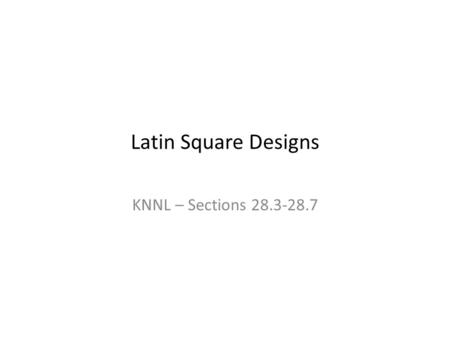 Latin Square Designs KNNL – Sections 28.3-28.7. Description Experiment with r treatments, and 2 blocking factors: rows (r levels) and columns (r levels)